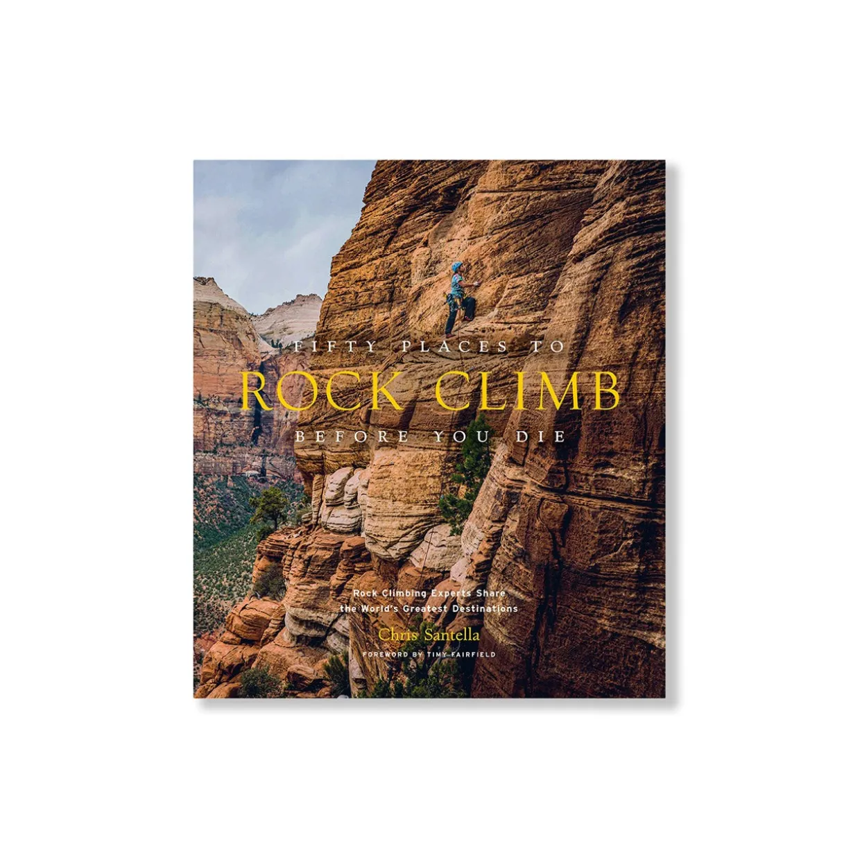 Fifty Places to Rock Climb Before You Die